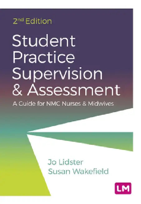 Student Practice Supervision and Assessment: A Guide for Nmc Nurses and Midwives by Jo Lidster