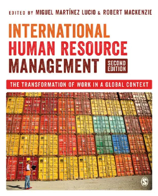International Human Resource Management: The Transformation of Work in a Global Context by Miguel Martínez Lucio