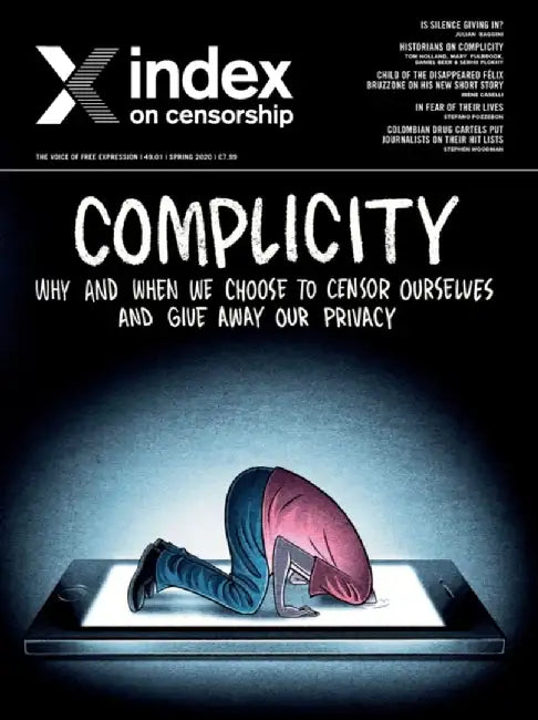 Index on Censorship: Complicity: Why and when we choose to censor ourselves and give away our privacy by Rachael