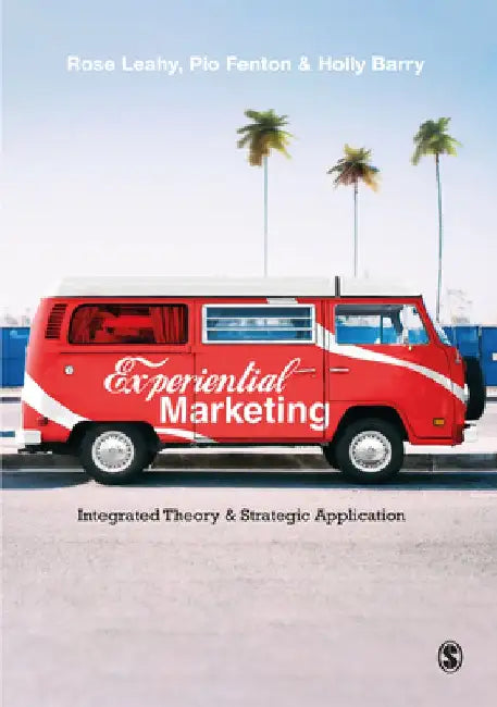 Experiential Marketing: Integrated Theory & Strategic Application by Rose Leahy