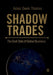 Shadow Trades: The Dark Side of Global Business by Amos Owen Thomas