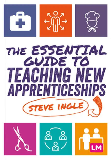 The Essential Guide to Teaching New Apprenticeships by Steve Ingle