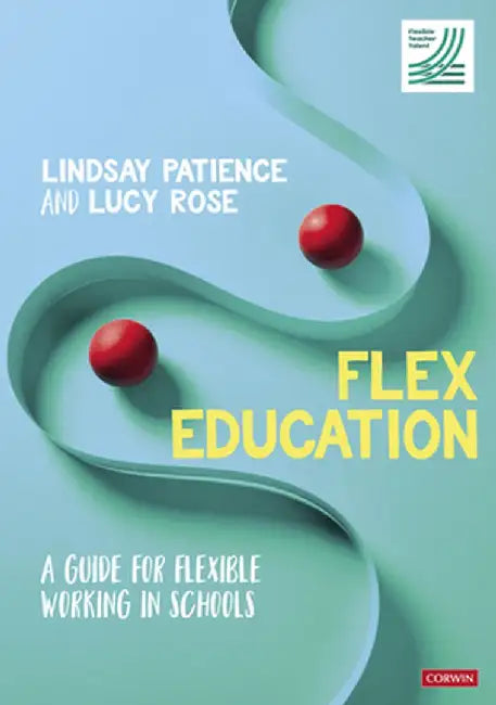Flex Education: A guide for flexible working in schools by Lindsay Patience