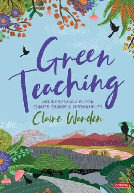Green Teaching: Nature Pedagogies for Climate Change & Sustainability by Claire Helen Warden