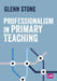 Professionalism in Primary Teaching by Glenn Stone