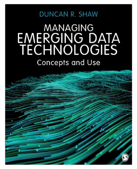 Managing Emerging Data Technologies: Concepts and Use by Duncan R. Shaw