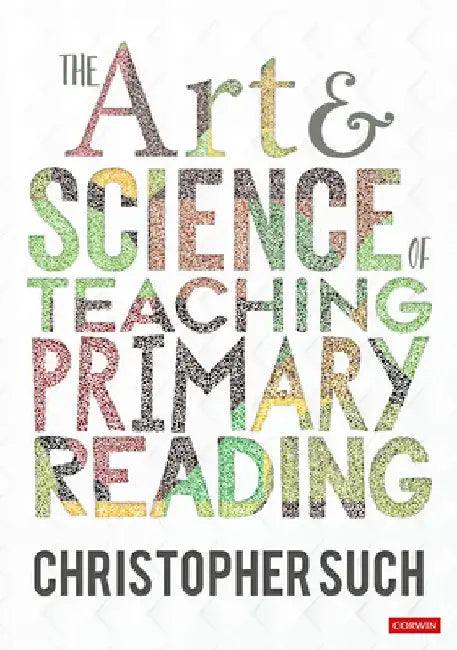 The Art and Science of Teaching Primary Reading by Christopher Such