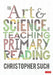 The Art and Science of Teaching Primary Reading by Christopher Such