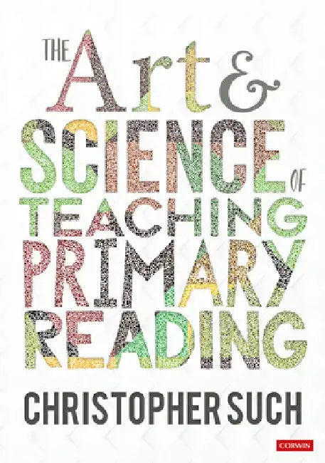 The Art and Science of Teaching Primary Reading by Christopher Such