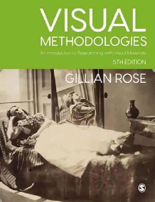 Visual Methodologies: An Introduction to Researching with Visual Materials by Gillian Rose