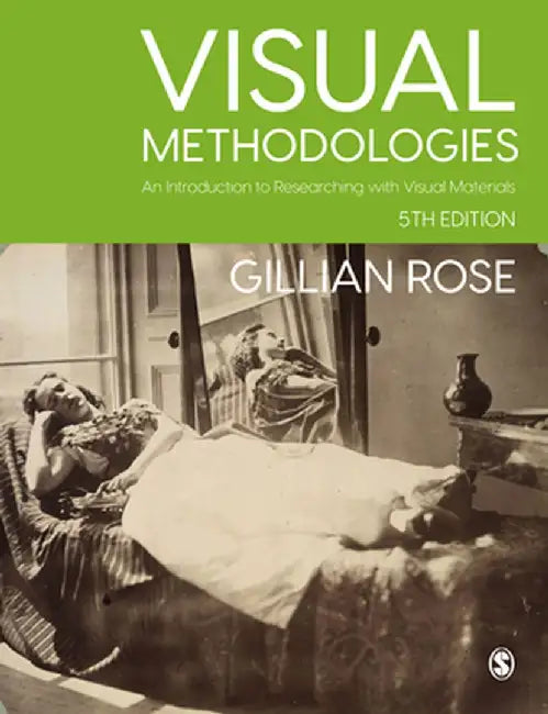 Visual Methodologies: An Introduction to Researching with Visual Materials by Gillian Rose
