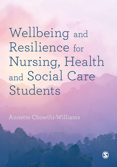 Wellbeing and Resilience for Nursing Health and Social Care Students by Chowthi-Williams