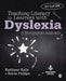 Teaching Literacy to Learners with Dyslexia: A Multi-Sensory Approach by Kathleen Kelly