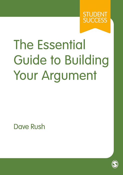 The Essential Guide to Building Your Argument by Rush