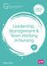 Leadership, Management and Team Working in Nursing by Peter Ellis
