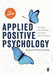 Applied Positive Psychology: Integrated Positive Practice (Second Edition) by Tim Lomas