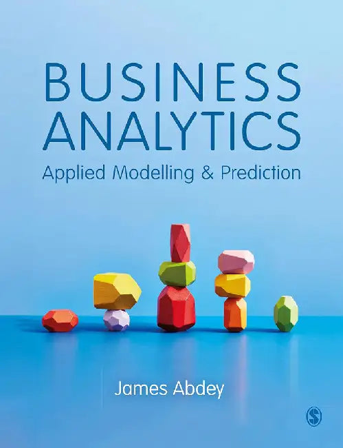 Business Analytics: Applied Modelling And Prediction by Abdey, James