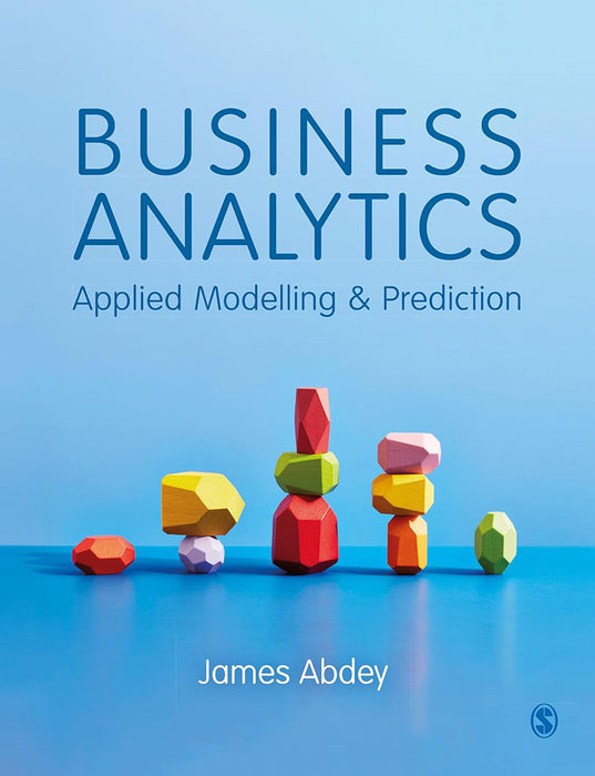 Business Analytics: Applied Modelling And Prediction by Abdey/James