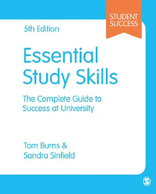 Essential Study Skills: The Complete Guide to Success at University by Tom Burns