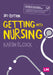 Getting Into Nursing: A Complete Guide to Applications, Interviews and What It Takes to Be a Nurse by Karen Elcock