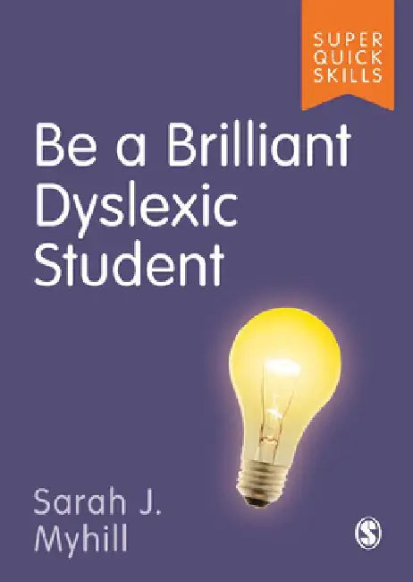 Be a Brilliant Dyslexic Student by Sarah Myhill