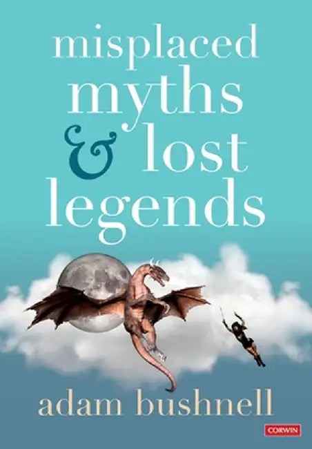 Misplaced Myths and Lost Legends: Model texts and teaching activities for primary writing by Adam Bushnell