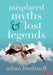 Misplaced Myths and Lost Legends: Model texts and teaching activities for primary writing by Adam Bushnell