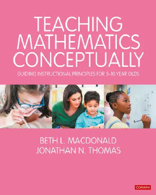 Teaching Mathematics Conceptually: Guiding Instructional Principles for 5-10 Year Olds by Beth L. MacDonald