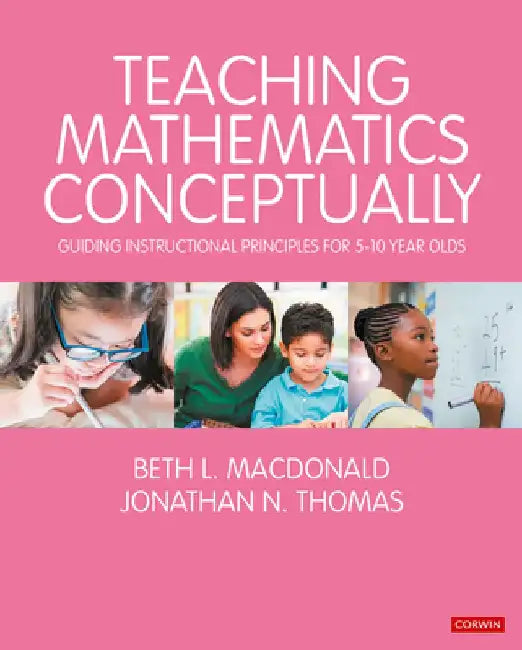Teaching Mathematics Conceptually: Guiding Instructional Principles for 5-10 Year Olds by Beth L. MacDonald