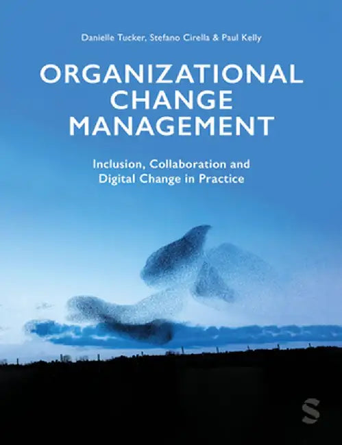 Organizational Change Management: Inclusion, Collaboration and Digital Change in Practice by Danielle