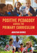 Positive Pedagogy Across the Primary Curriculum by Jonathan Barnes