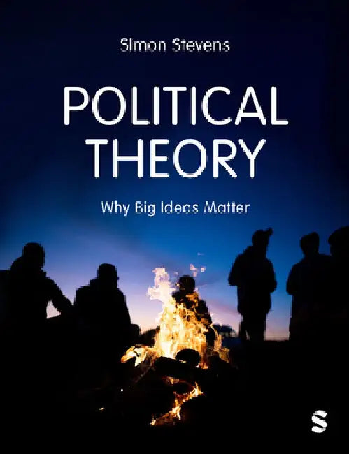 Political Theory: Why Big Ideas Matter by Simon Stevens