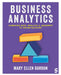 Business Analytics: Combining Data Analysis and Judgement to Inform Decisions by Gordon/Mary Ellen