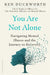 You Are Not Alone by Dr Ken Duckworth