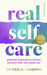 Real Self-Care: Powerful Practices to Nourish Yourself From the Inside Out by John Campbell Smith