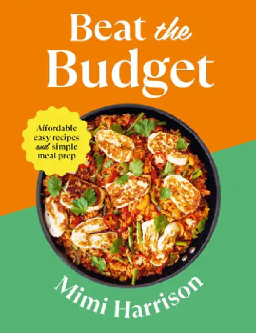 Beat the Budget: Affordable Easy Recipes and Simple Meal Prep by Mimi Harrison