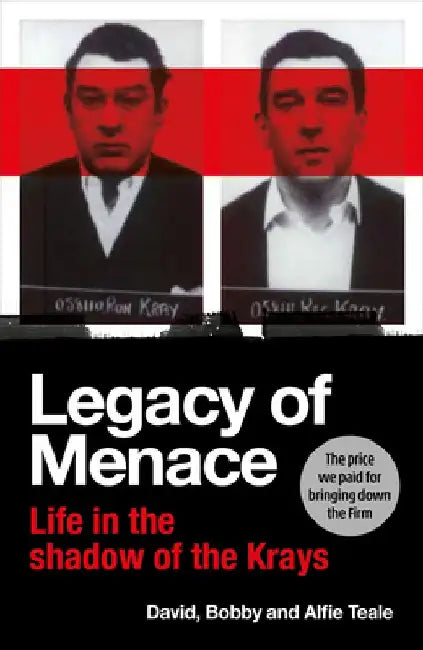Legacy of Menace: Life in the Shadow of the Krays by David Teale