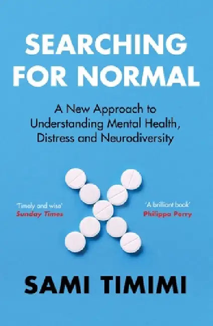 Searching for Normal: A New Approach to Understanding Mental Health, Distress and Neurodiversity by Sami Timimi