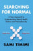 Searching for Normal: A New Approach to Understanding Mental Health, Distress and Neurodiversity by Sami Timimi