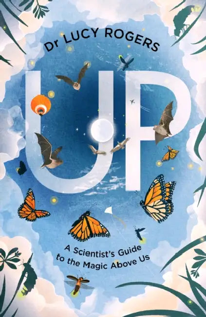 Up: A Scientist's Guide To The Magic Above Us by Dr Lucy Rogers