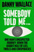 Somebody Told Me by Danny Wallace