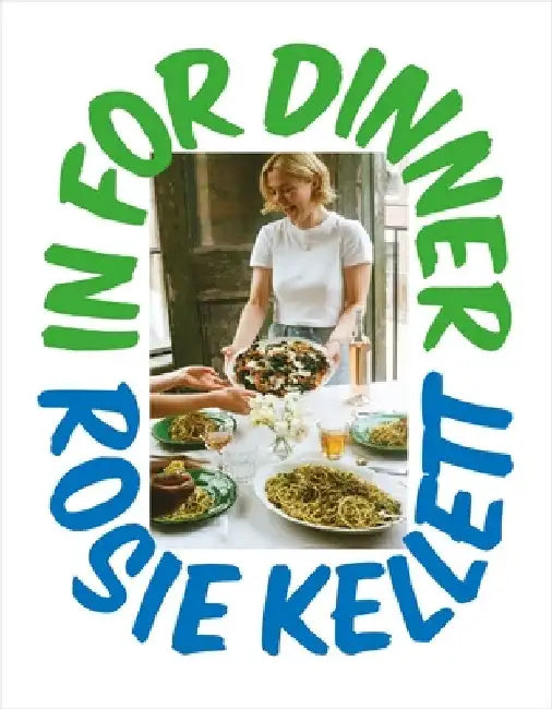 In for Dinner: 101 delicious & affordable recipes to batch cook, share and enjoy by Rosie Kellett