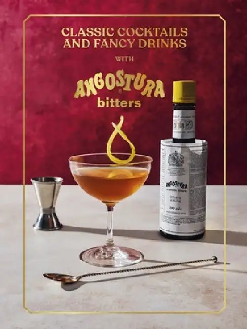 Classic Cocktails and Fancy Drinks by Angostura Limited