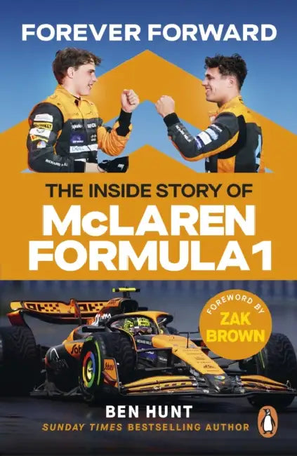 Forever Forward: The inside story of McLaren Formula 1 by Ben Hunt