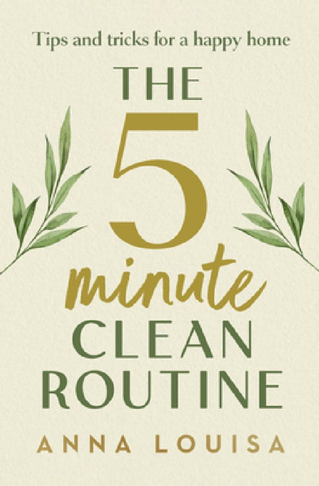 The 5 Minute Clean Routine by Anna Louisa