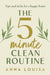 The 5 Minute Clean Routine by Anna Louisa