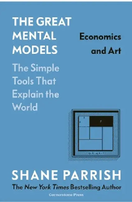 The Great Mental Models: Economics and Art by Shane Parrish