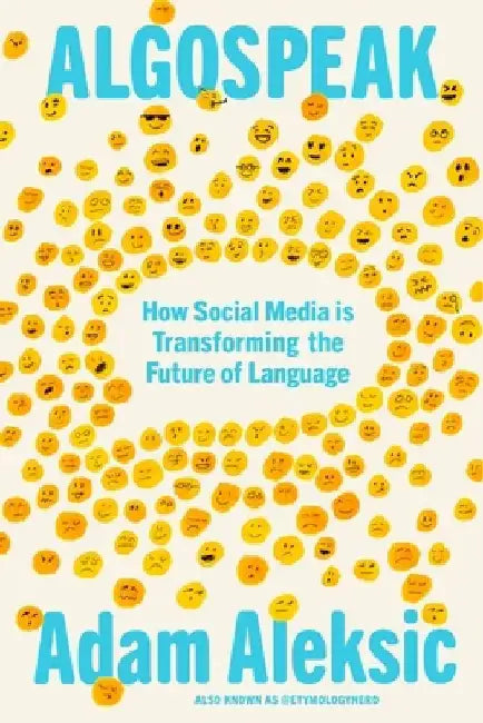Algospeak: How Social Media is Transforming the Future of Language by Adam Aleksic