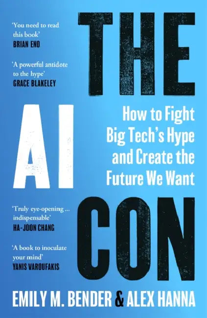 The AI Con: How to Fight Big Tech’s Hype and Create the Future We Want by Emily M. Bender