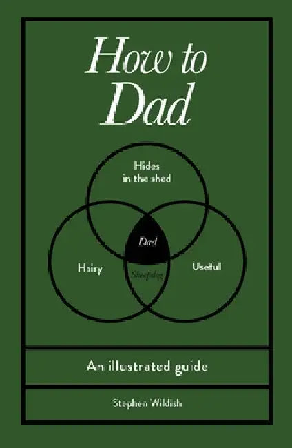 How To Dad: An Illustrated Guide by Stephen Wildish